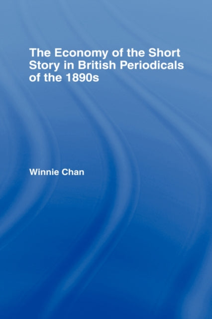 Book cover of: Economy of the Short Story in British Periodicals of the 1890s. By: Winnie Chan