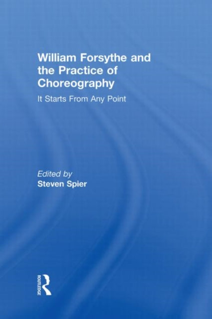 Book cover of: William Forsythe and the Practice of Choreography. By: Steven Spier