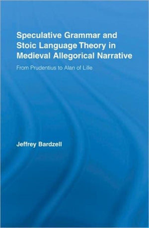 Speculative Grammar and Stoic Language Theory in Medieval Allegorical Narrative