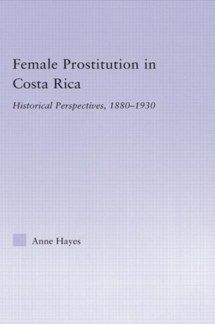 Book cover of: Female Prostitution in Costa Rica. By: Anne Hayes