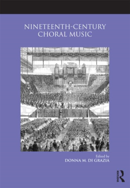 Book cover of: Nineteenth-Century Choral Music. By: Donna Di Grazia