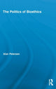 Book cover of: Politics of Bioethics. By: Petersen, Alan R. Ph. D.