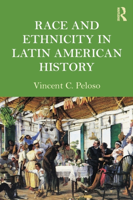 Book cover of: Race and Ethnicity in Latin American History. By: Vincent C. Peloso