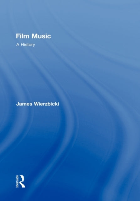 Book cover of: Film Music: A History. By: James Eugene Wierzbicki