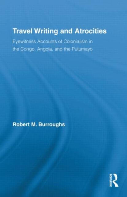 Book cover of: Travel Writing and Atrocities. By: Robert M. Burroughs