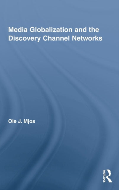 Book cover of: Media Globalization and the Discovery Channel Networks. By: Ole J. Mjos