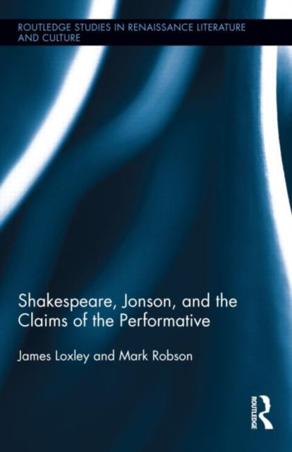 Book cover of: Shakespeare, Jonson, and the Claims of the Performative
