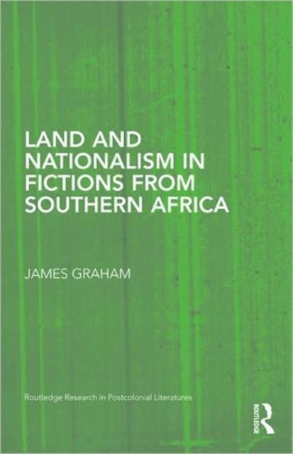 Book cover of: Land and Nationalism in Fictions from Southern Africa. By: James Graham