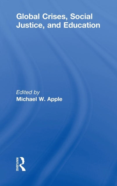 Book cover of: Global Crises, Social Justice, and Education. By: Michael W. Apple