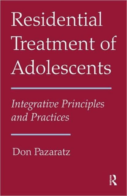 Book cover of: Residential Treatment of Adolescents. By: Don Pazaratz