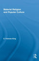 Book cover of: Material Religion and Popular Culture. By: E. Frances King