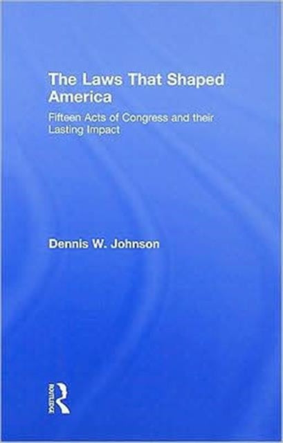 Book cover of: Laws That Shaped America. By: Dennis W. Johnson