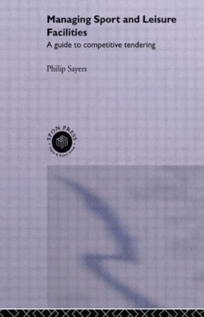 Book cover of: Managing Sport and Leisure Facilities. By: Philip Sayers