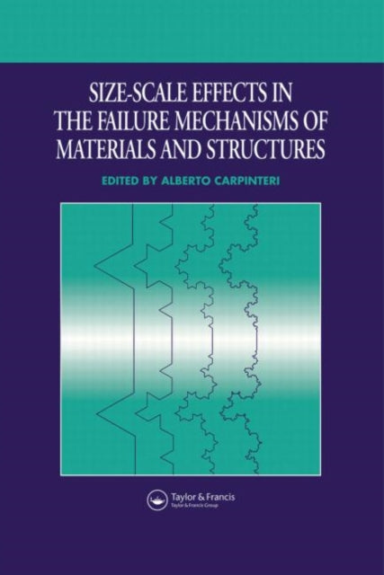 Book cover of: Size-Scale Effects in the Failure Mechanisms of Materials and Structures. By: A. Carpinteri