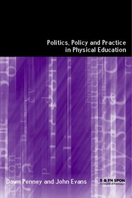 Book cover of: Politics, Policy and Practice in Physical Education. By: Dawn Penny