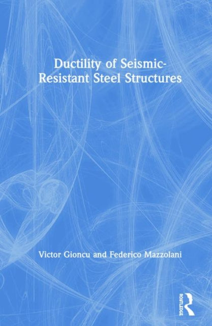 Book cover of: Ductility of Seismic-Resistant Steel Structures