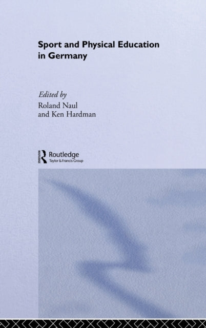 Book cover of: Sport and Physical Education in Germany. By: Roland Naul