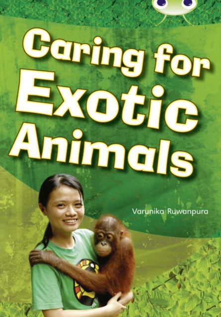 Book cover of: Bug Club Independent Non Fiction Year Two White A Caring for Exotic Animals. By: Varunika Ruwanpura