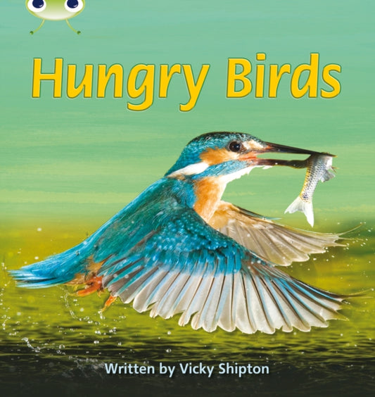 Book cover of: Bug Club Phonics - Phase 5 Unit 23: Hungry Birds. By: Vicky Shipton