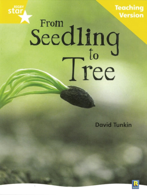 Book cover of: Rigby Star Non-fiction Guided Reading Yellow Level: From Seedling to Tree Teaching Version