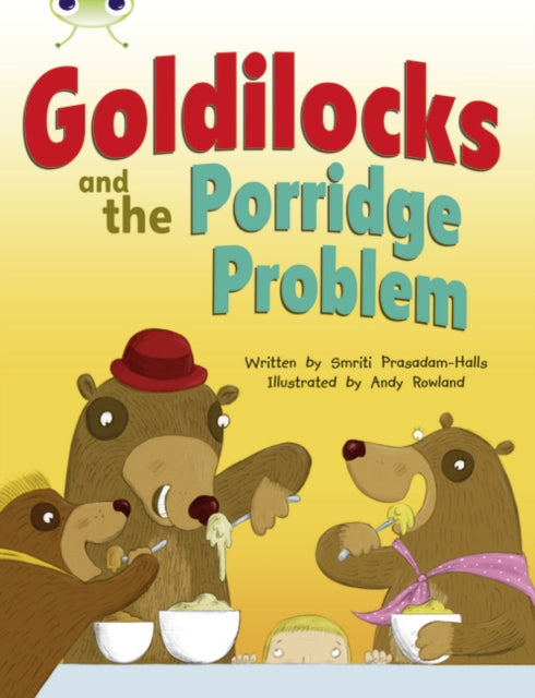 Book cover of: Bug Club Guided Fiction Year Two Turquoise A Goldilocks and the Porridge Problem. By: Smriti Prasadam-halls