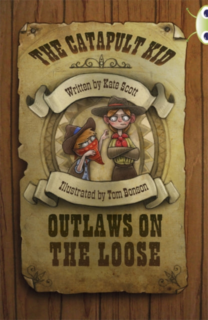 Book cover of: Bug Club Independent Fiction Year 6 Red B The Catapult Kid: Outlaws on the Loose. By: Kate Scott