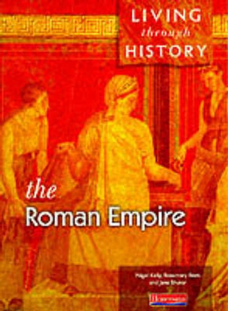 Book cover of: Living Through History: Core Book.   Roman Empire. By: Nigel Kelly