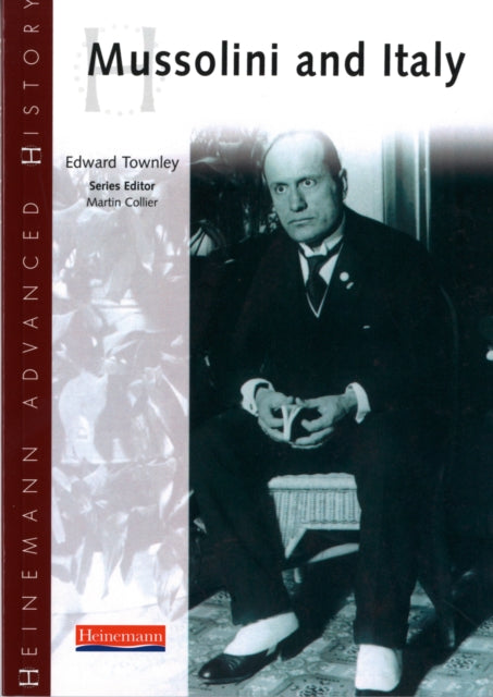Book cover of: Heinemann Advanced History: Mussolini & Italy. By: Edward Townley