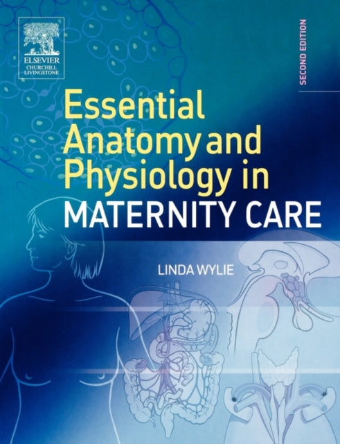 Book cover of: Essential Anatomy & Physiology in Maternity Care. By: Linda Wylie