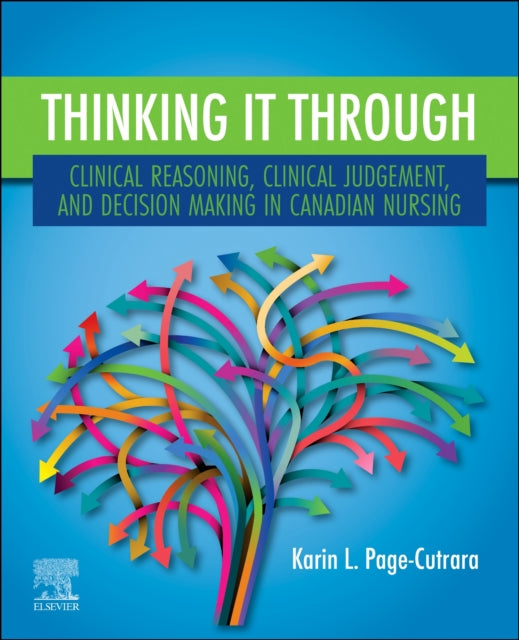 Book cover of: Thinking it Through: Clinical Reasoning, Clinical Judgement, and Decision Making in Canadian Nursing