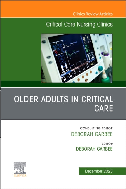 Book cover of: Older Adults in Critical Care, An Issue of Critical Care Nursing Clinics of North America. By: Deborah Garbee