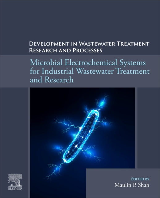 Book cover of: Microbial Electrochemical Systems for Industrial Wastewater Treatment and Research. By: Maulin P. Shah