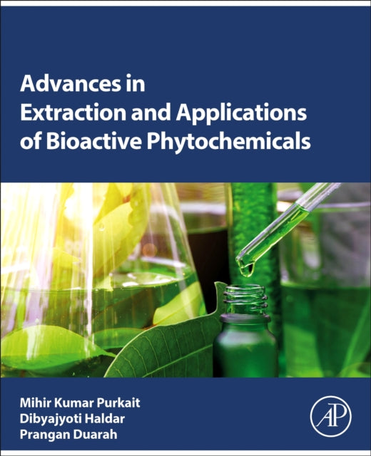 Book cover of: Advances in Extraction and Applications of Bioactive Phytochemicals. By: Mihir Kumar Purkait