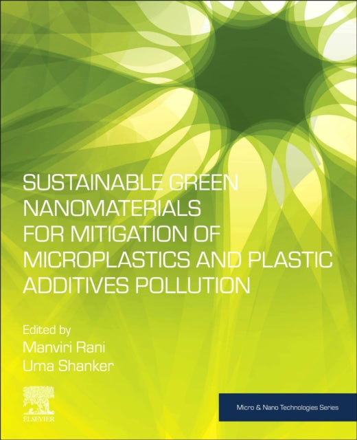 Book cover of: Sustainable Green Nanomaterials for Mitigation of Microplastics and Plastic Additives Pollution. By: Manviri Rani