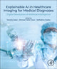 Book cover of: Explainable AI in Healthcare Imaging for Medical Diagnoses. By: Tanzila Saba