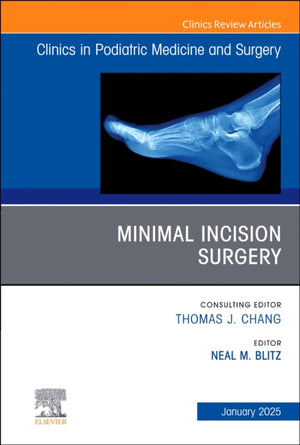 Minimal Incision Surgery, An issue of Clinics in Podiatric Medicine and Surgery