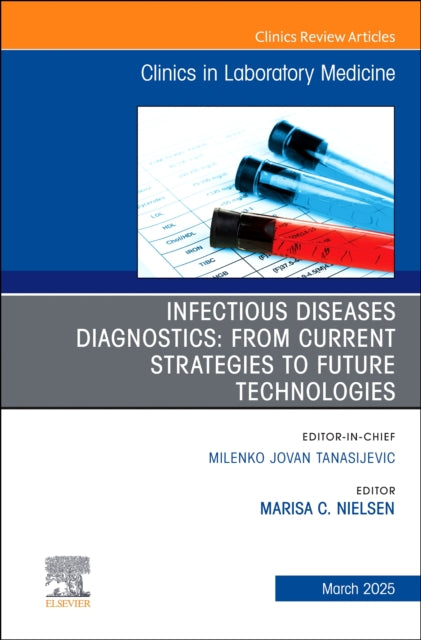Book cover of: Infectious Diseases Diagnostics: From Current Strategies to Future Technologies, An Issue of the Clinics in Laboratory Medicine