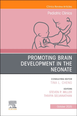 Promoting Brain Development in the Neonate, An Issue of Pediatric Clinics of North America