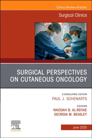Surgical Perspectives on Cutaneous Oncology, An Issue of Surgical Clinics