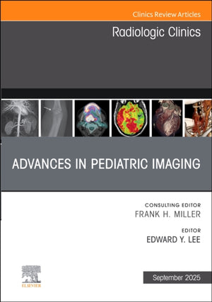 Advances in Pediatric Imaging, An Issue of Radiologic Clinics of North America