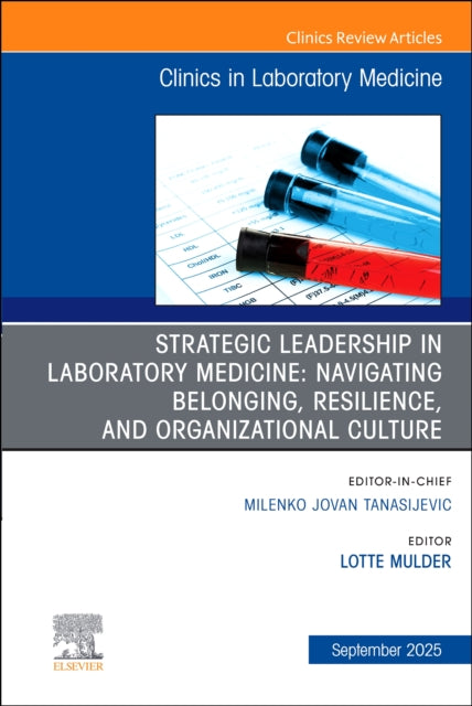 Book cover of: Strategic Leadership in Laboratory Medicine: Navigating Belonging, Resilience, and Organizational Culture, An Issue of the Clinics in Laboratory Medicine