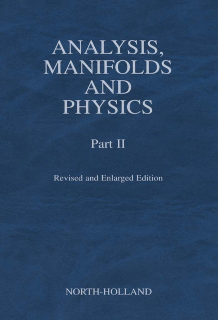 Book cover of: Analysis, Manifolds and Physics, Part II - Revised and Enlarged Edition