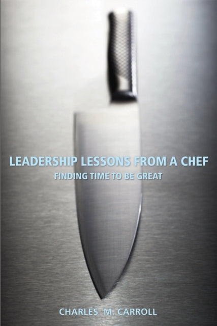 Book cover of: Leadership Lessons From a Chef. By: Charles M. Carroll, Charles A. Carroll