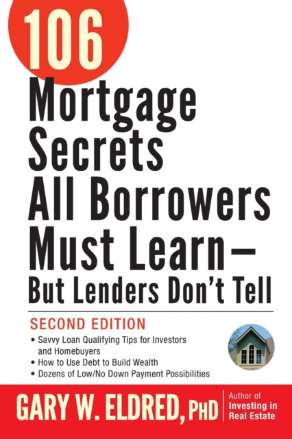 Book cover of: 106 Mortgage Secrets All Borrowers Must Learn -- But Lenders Don't Tell. By: Gary W. Eldred