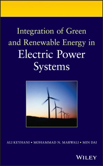 Book cover of: Integration of Green and Renewable Energy in Electric Power Systems. By: Ali Keyhani