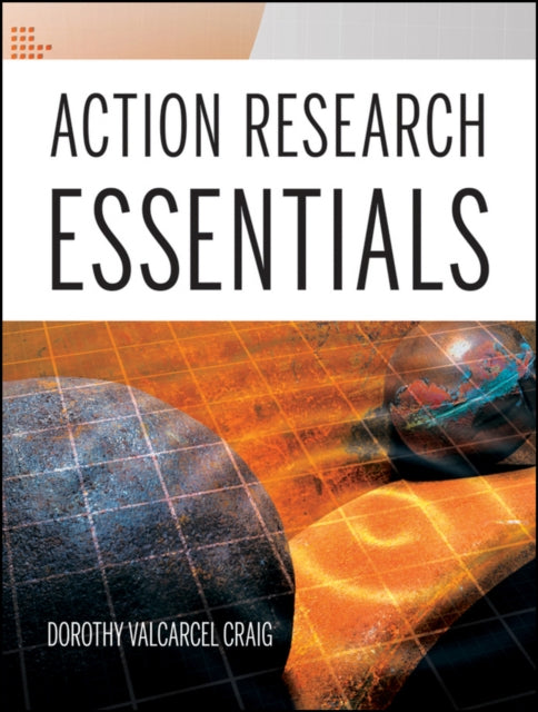 Book cover of: Action Research Essentials. By: Dorothy Valcarcel Craig