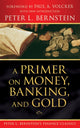 Book cover of: Primer on Money, Banking, and Gold (Peter L. Bernstein's Finance Classics). By: Peter L. Bernstein