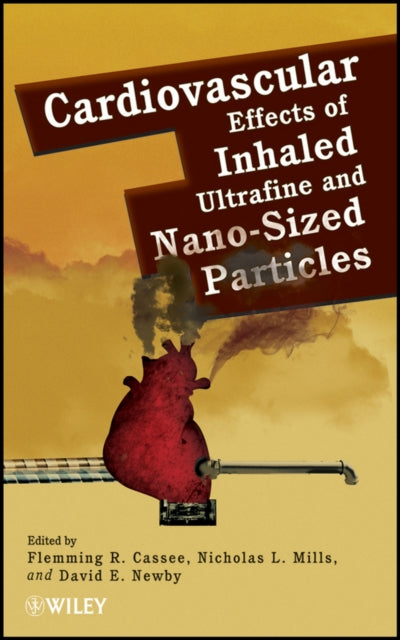 Book cover of: Cardiovascular Effects of Inhaled Ultrafine and Nano-Sized Particles. By: Flemming R. Cassee
