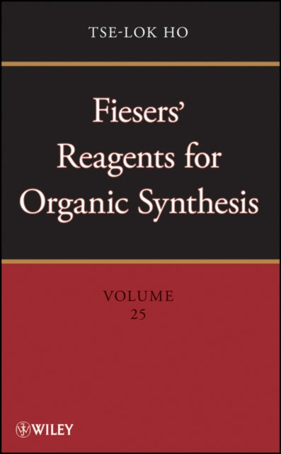 Book cover of: Fiesers' Reagents for Organic Synthesis, Volume 25. By: Tse-Lok Ho