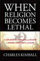 Book cover of: When Religion Becomes Lethal. By: Charles Kimball